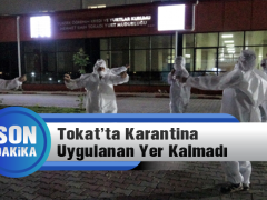 Tokat’ta Karantina Uygulanan Yer Kalmadı