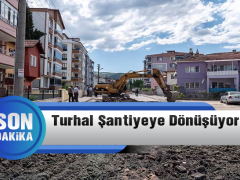 Turhal Şantiyeye Dönüşüyor