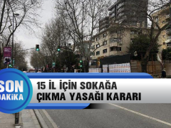 15 İl İçin Sokağa Çıkma Yasağı Kararı