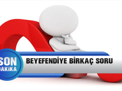BEYEFENDİYE BİR KAÇ SORU