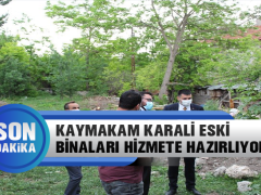 Kaymakam Karali Eski Binaları İstihdama Kazandırıyor