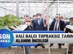 Vali Balcı Topraksız Tarım Alanını İnceledi