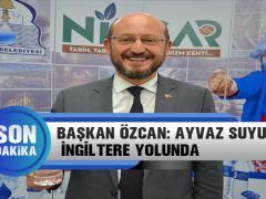 Başkan Özcan: Ayvaz Suyumuz İngiltere Yolunda