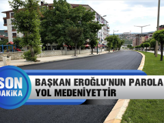 Başkan Eroğlu’nun  Parolası:  Yol Medeniyettir