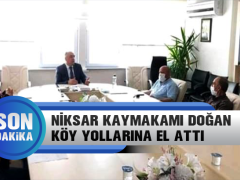 Niksar Kaymakamı Doğan Köy Yollarına El Attı