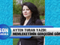 Ayten Turan Yazdı: Memleketimin Gerçeğini Gördüm