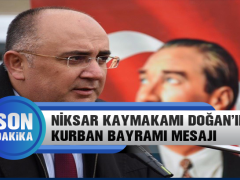 Niksar Kaymakamı Doğan’ın Kurban Bayramı Mesajı