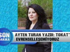 Ayten Turan Yazdı: Tokat’ta Evrenselleşemiyoruz