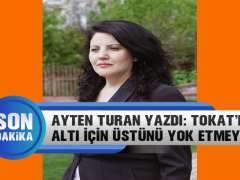 Ayten Turan Yazdı: Tokat’ın Altı İçin Üstünü Yok Etmeyin