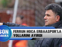 Ferruh Hoca Erbaaspor’la Yollarını Ayırdı