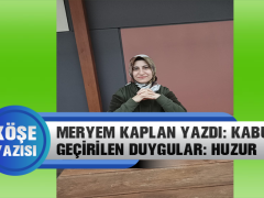 Meryem Kaplan Yazdı: Kabule Geçirilen duygular Huzur