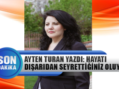 Ayten Turan Yazdı: Hayatı Dışarıdan Seyrettiğiniz Oluyor mu?