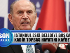 İstanbul Eski Belediye Başkanı Kadir Topbaş Hayatını Kaybetti