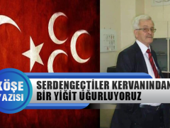 Serdengeçtiler Kervanından Bir Yiğit Uğurluyoruz