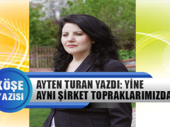 Ayten Turan Yazdı: Yine Aynı Şirket Topraklarımızda