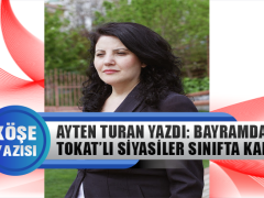 Ayten Turan Yazdı: Bayramda Tokatlı Siyasiler Sınıfta Kaldı
