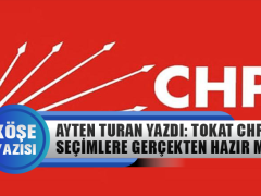 Ayten Turan Yazdı: Tokat CHP si Seçimlere Gerçekten Hazır mı?