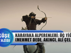 Karayaka Alperenleri (bölüm 5): Üç Yiğitler (Mehmet Dede-Akıncı Evliya-Ali Çelebi)