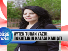 Ayten Turan Yazdı: Tokatlının Kafası Karıştı