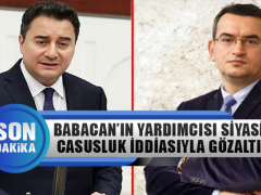Ali Babacan’ın Yardımcısı Siyasi Casusluk Suçlamasıyla Gözaltına Alındı