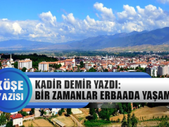 Kadir Demir Yazdı: Bir Zamanlar Erbaa’da Yaşamak