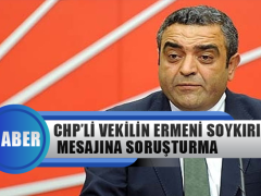 Chp’li Vekilin Ermeni Soykırımı Mesajına Soruşturma