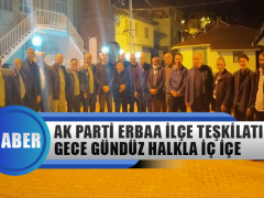 Ak Parti Erbaa Teşkilatı Gece Gündüz Halkla İç İçe