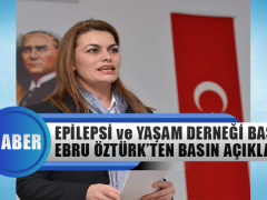 Epilepsi ve Yaşam Derneği Kurucusu Ebru Öztürk’ten Basın Açıklaması