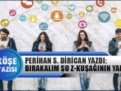 Perihan Sever Dirican Yazdı: Bırakalım Şu Z-Kuşağının Yakasını
