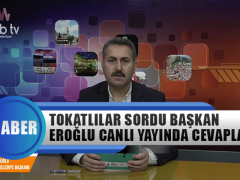 Tokatlılar Sordu Başkan Eroğlu Canlı Yayında Cevapladı