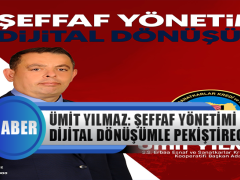 Ümit Yılmaz: Şeffaf Yönetimi Dijital Dönüşümle Pekiştireceğiz