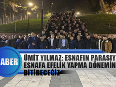 Ümit Yılmaz: Esnafın Parasıyla Esnafa Efelik Yapma Dönemini Bitireceğiz