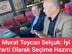 Murat Toycan Selçuk: İyi Parti Olarak Seçime Hazırız