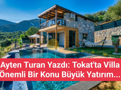 Ayten Turan Yazdı: Tokat’ta Villa Önemli Bir Konu Büyük Yatırım…