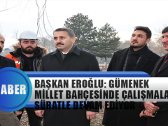 Başkan Eroğlu: Gümenek Millet Bahçesinde Çalışmalar Süratle Devam Ediyor