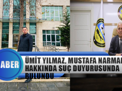 Ümit Yılmaz, Mustafa Narman Hakkında Suç Duyurusunda Bulundu