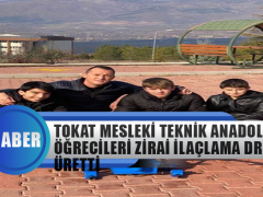 Tokat Mesleki Teknik Anadolu Lisesi Öğrencileri Zirai İlaçlama Dronu Üretti