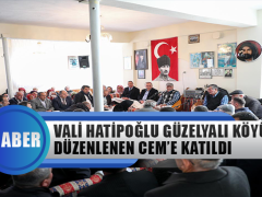Vali Hatipoğlu Güzelbeyli Köyü’nde Düzenlenen Cem’e Katıldı