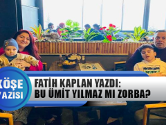 Fatih Kaplan Yazdı: Bu Ümit Yılmaz mı Zorba?