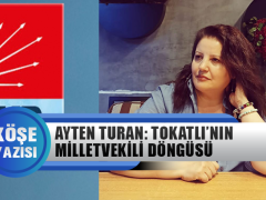 Ayten Turan Yazdı: Tokatlı’nın Milletvekili Döngüsü