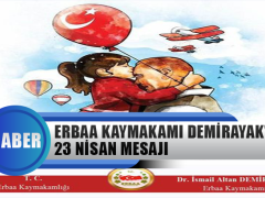 Erbaa Kaymakamı İsmail Altan Demirayak’ın 23 Nisan Mesajı