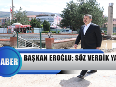 Başkan Eroğlu: Söz Verdik Yapıyoruz