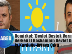 Demirkol ‘Devlet Destek Vermiyor’ derken İl Başkanı Devlet Desteğiyle İş Kurduğu Ortaya Çıktı