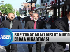 Bbp Tokat Milletvekili Adayı Mesut Nur’dan Erbaa Çıkartması