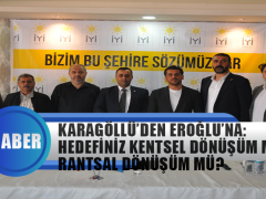 Karagöllü’den Eroğlu’na Bir Darbe Daha: Hedefiniz Kentsel Dönüşüm mü Rantsal Dönüşüm mü?