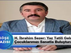 Halil İbrahim Sezer: Yaz Tatili Geldiğinde Çocuklarımızı Sanatla Buluşturalım
