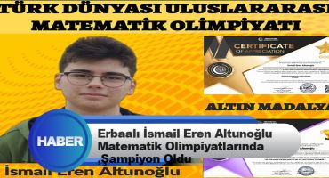 Erbaalı İsmail Eren Altunoğlu Matematik Olimpiyatlarında Şampiyon Oldu