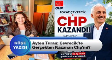 Ayten Turan: Çevrecik’te Gerçekten Kazanan Chp’mi?