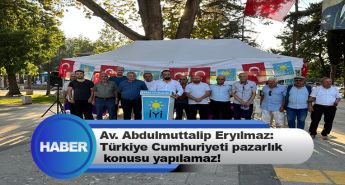 Av. Abdulmuttalip Eryılmaz: Türkiye Cumhuriyeti Pazarlık Konusu Yapılamaz!